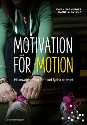 Motivation för motion - Hälsovägledning för ökad fysisk aktivitet | 1:a upplagan