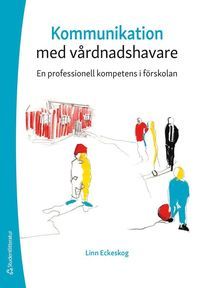 Kommunikation med vårdnadshavare - En professionell kompetens i förskolan | 1:a upplagan