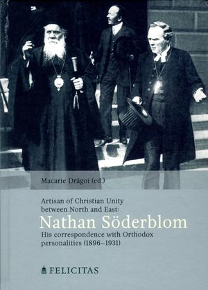 An artisan of Christian Unity between North and East : Nathan Söderblom His | 1:a upplagan