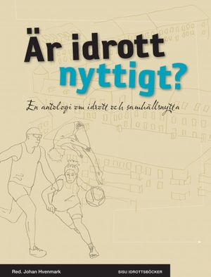 Är idrott nyttigt? : en antologi om idrott och samhällsnytta | 1:a upplagan