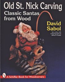 Old St. Nick Carving : Classic Santas from Wood