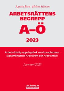 Arbetsrättens begrepp A-Ö 2023 : Arbetsrättslig uppslagsbok som kompletterar lagsamlingarna Arbetsrätt och Arbetsmiljö