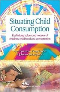 Situating child consumption : rethinking values and notions of children, childhood and consumption | 1:a upplagan