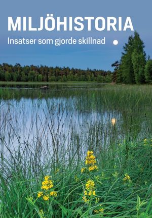 MILJÖHISTORIA – Insatser som gjorde skillnad