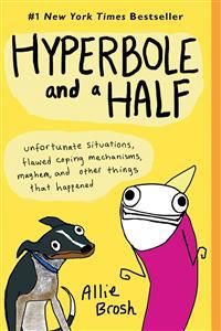 Hyperbole and a Half: Unfortunate Situations, Flawed Coping Mechanisms, Mayhem, and Other Things That Happened | 0:e upplagan