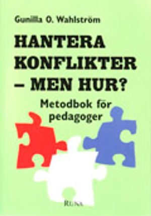 Hantera konflikter - men hur? - Metodbok för pedagoger | 1:a upplagan