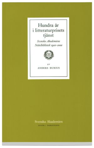 Hundra år i litteraturprisets tjänst : Svenska akademiens Nobelbibliotek 1901-2001 | 1:a upplagan