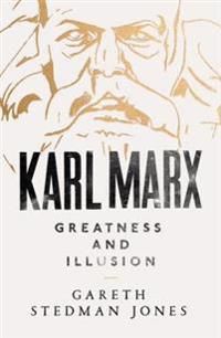 Karl Marx - Greatness and Illusion