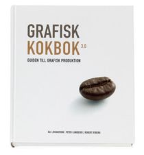 Grafisk kokbok 3.0 : guiden till grafisk produktion