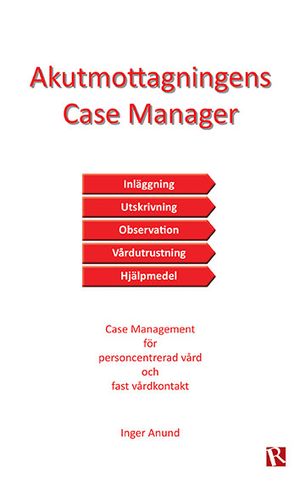 Akutmottagningens Case Manager : case management för personcentrerad vård och fast vårdkontakt