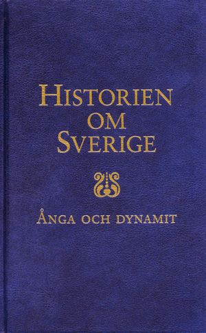 Historien om Sverige. Ånga och dynamit | 1:a upplagan