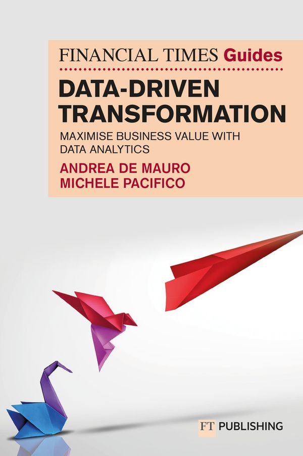The Financial Times Guide to Data-Driven Transformation: How to drive substantial business value with data analytics | 0:e upplagan