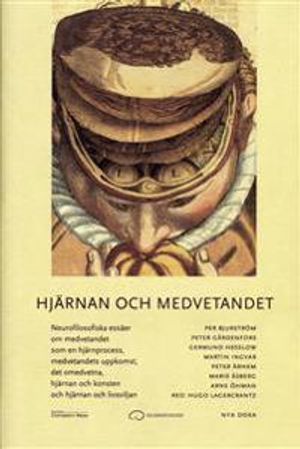 Hjärnan och medvetandet : neurofilosofiska essäer om medvetandet som en hjärnprocess, medvetandets uppkomst, det omedvetna, hjär