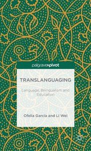 Translanguaging: Language, Bilingualism and Education