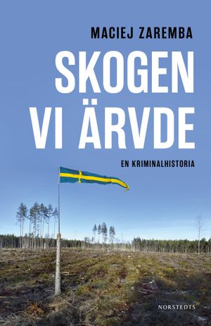 Skogen vi ärvde : En kriminalhistoria | 1:a upplagan