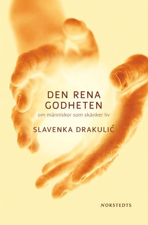 Den rena godheten : om människor som skänker liv | 1:a upplagan