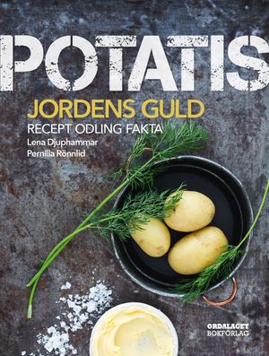 Potatis : jordens guld. Recept, sorter, odling | 1:a upplagan