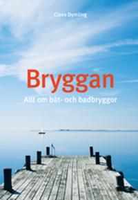 Bryggan : allt om båt- och badbryggor | 1:a upplagan