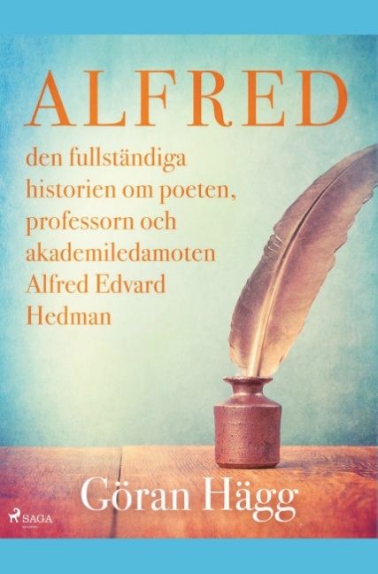 Alfred : den fullständiga historien om poeten, professorn och akademiledamoten Alfred Edvard Hedman | 1:a upplagan