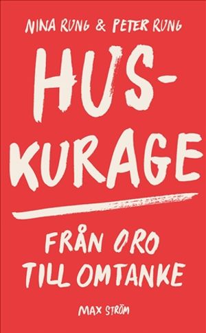 Huskurage : Från oro till omtanke