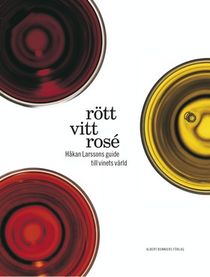 Rött, vitt, rosé : Håkan Larssons guiden till vinets värld