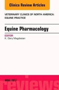 Equine Pharmacology, An Issue of Veterinary Clinics of North America: Equine Practice | 0:e upplagan