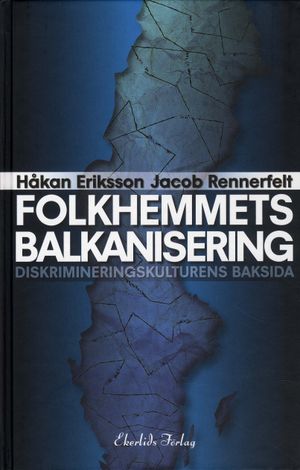 Folkhemmets balkanisering : diskrimineringskulturens baksida | 1:a upplagan