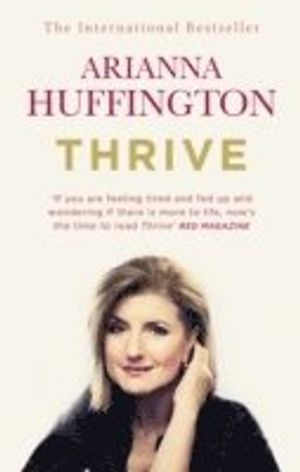 Thrive: The Third Metric to Redefining Success and Creating a Happier Life