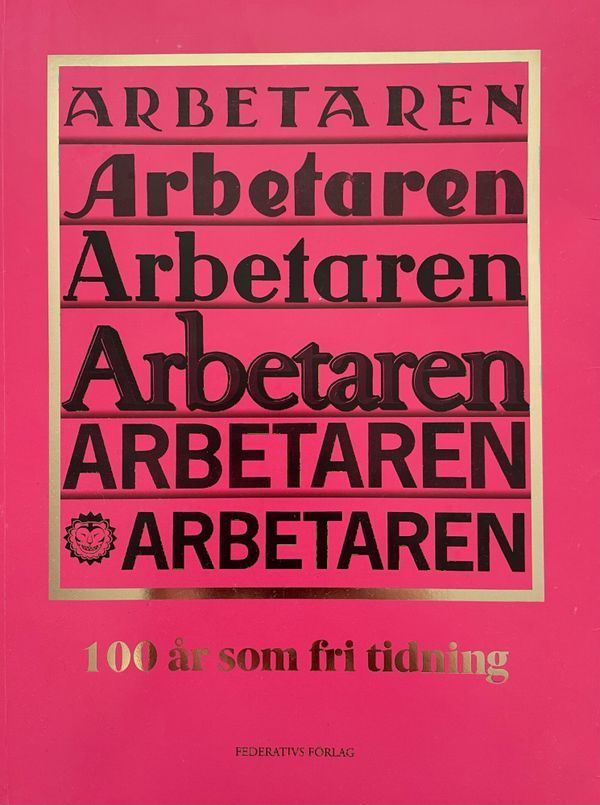 Arbetaren : 100 år som fri tidning | 1:a upplagan