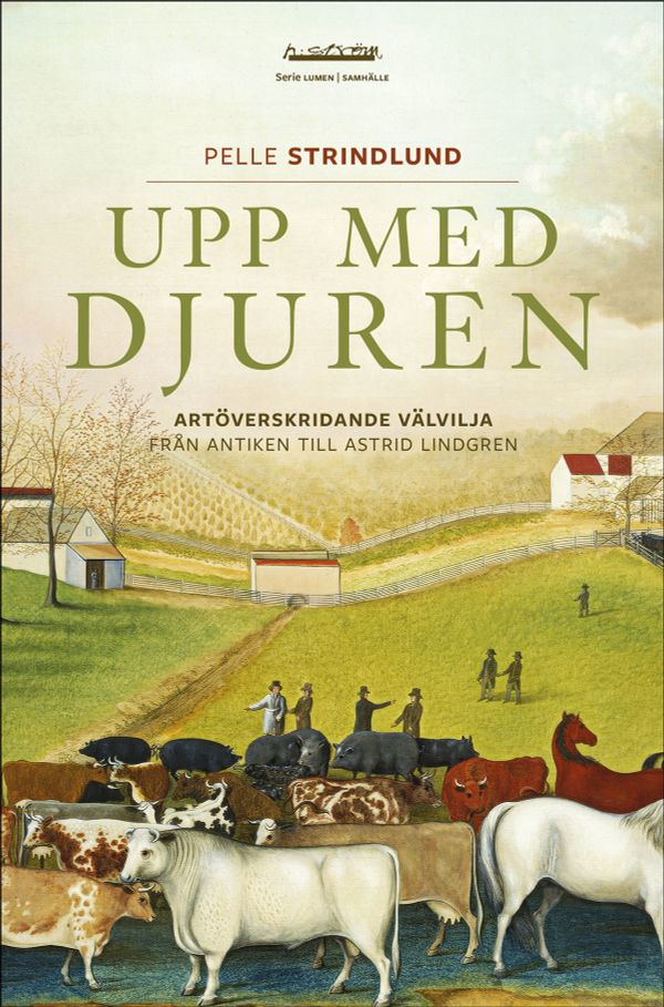 Upp med djuren : artöverskridande välvilja från antiken till Astrid Lindgren | 1:a upplagan