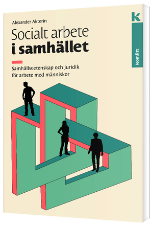 Socialt arbete i samhället : samhällsvetenskap och juridik för arbete med människor | 1:a upplagan