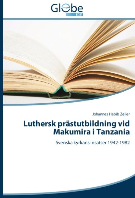 Luthersk prästutbildning vid Makumira i Tanzania : Svenska kyrkans insatser | 1:a upplagan