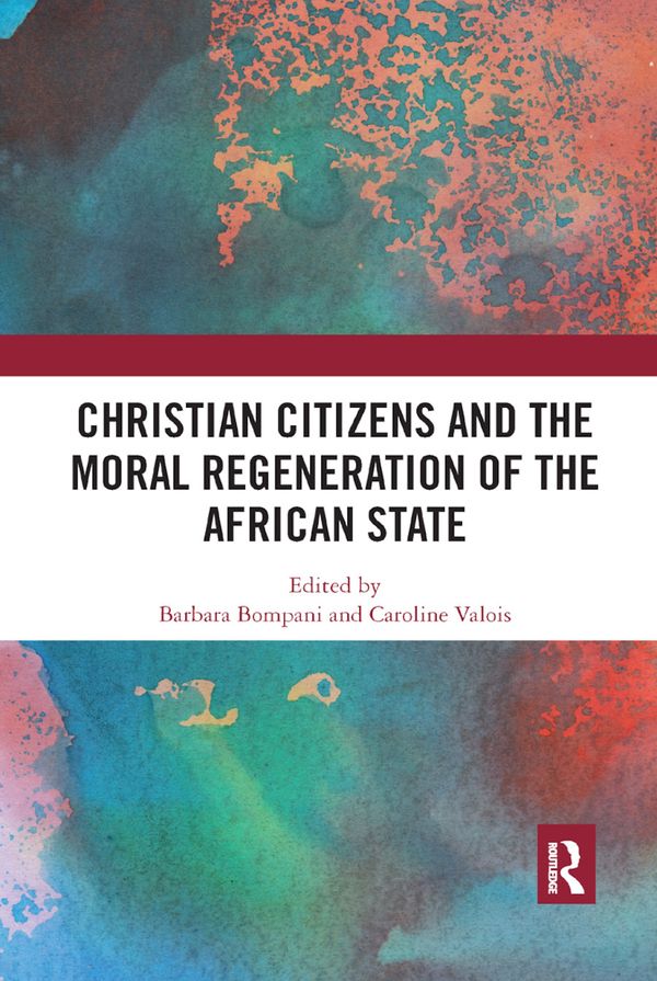 Christian Citizens and the Moral Regeneration of the African State | 1:a upplagan