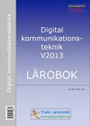 Digital kommunikationsteknik V2013 - Lärobok | 1:a upplagan