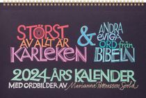 Störst av allt är kärleken och andra eviga ord från Bibeln: 2024 års kalender med ordbilder av Marianne Pettersson Soold