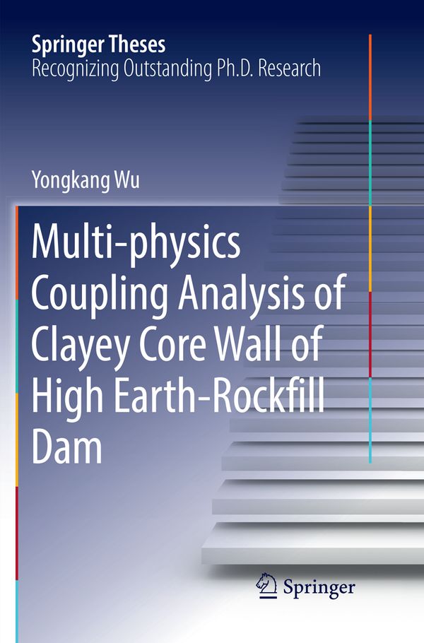 Multi-physics Coupling Analysis of Clayey Core Wall of High Earth-Rockfill Dam | 1:a upplagan