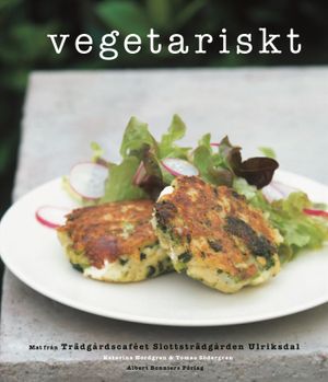 Vegetariskt : mat från Trädgårdscaféet Slottsträdgården Ulriksdal