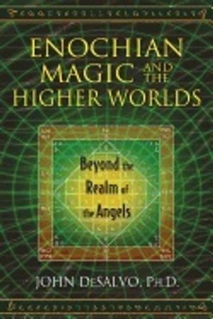 Enochian Magic And The Higher Worlds : Beyond the Realm of the Angels