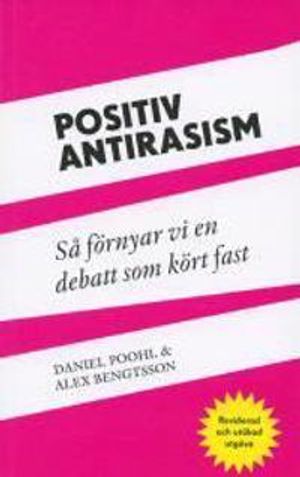 Positiv antirasism : så förnyar vi en debatt som kört fast |  2:e upplagan