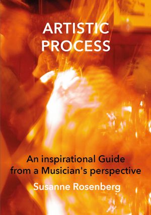 Artistic Process: An Inspirational Guide from a Musician’s Perspective | 1:a upplagan