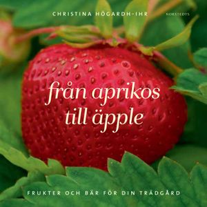 Från aprikos till äpple : frukter och bär för din trädgård | 1:a upplagan