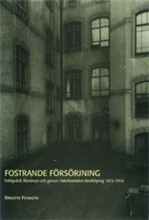 Fostrande försörjning Fattigvård, filantropi och genus i fabrikstaden Norrköping 1872-1914