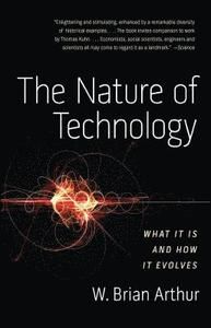 The Nature of Technology What It Is and How It Evolves