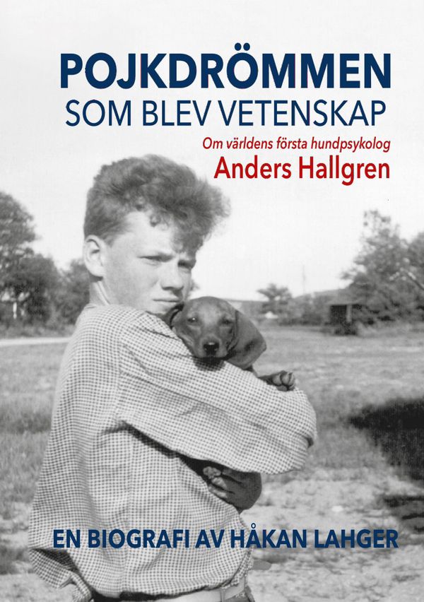 Pojkdrömmen som blev vetenskap : Om världens första hundpsykolog Anders Hallgren | 1:a upplagan