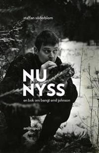 Nu nyss : en bok om Bengt Emil Johnson | 0:e upplagan
