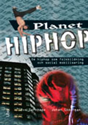 Planet Hiphop : om hiphop som folkbildning och social mobilisering | 1:a upplagan