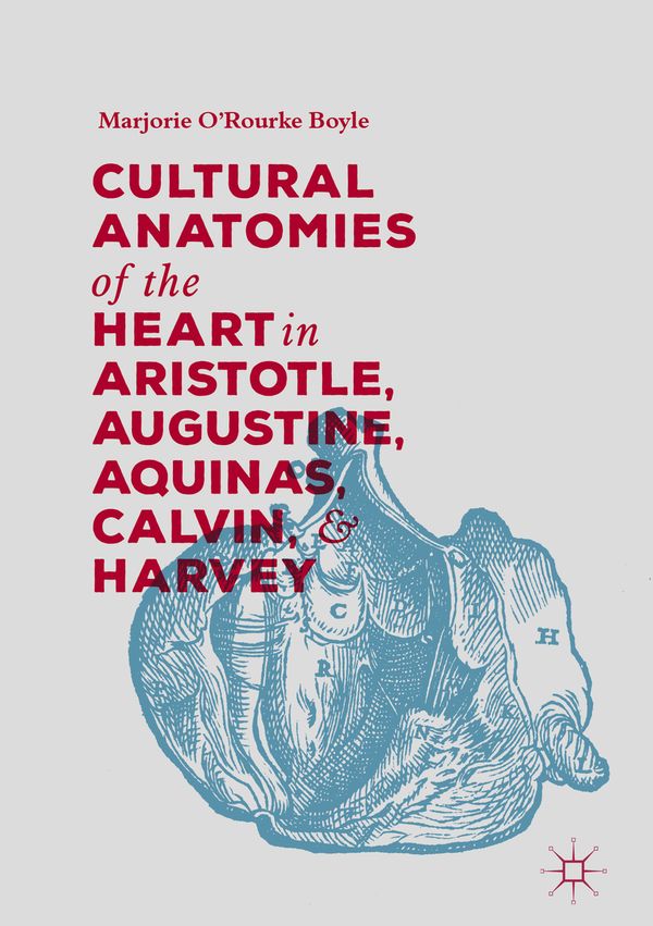 Cultural Anatomies of the Heart in Aristotle, Augustine, Aquinas, Calvin, and Harvey | 1:a upplagan