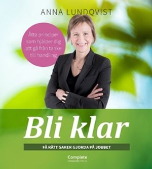 Bli klar : Få rätt saker gjorda på jobbet