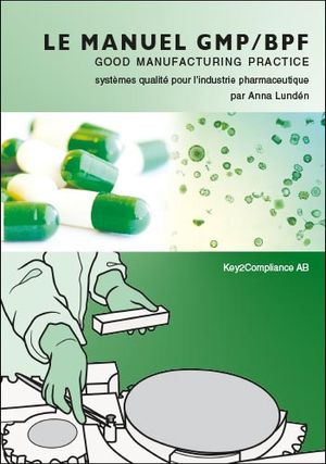 Le Manuel GMP/BPF - Systèmes qualité pour l’industrie pharmaceutique | 4:e upplagan