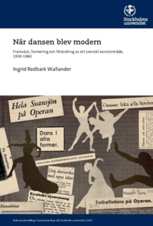 När dansen blev modern : Framväxt, formering och förändring av ett svenskt konstområde, 1930-1960